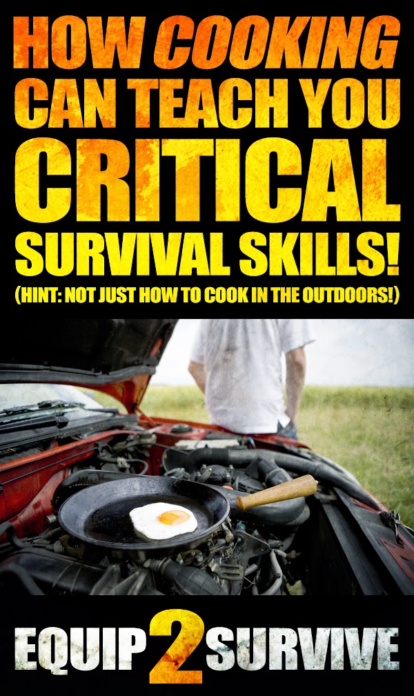 How cooking can teach you critical survival skills well beyond just survival cooking!